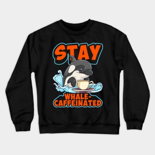 Whale Caffeinated Coffee Pun Men Women Funny Orca Coffee Crewneck Sweatshirt